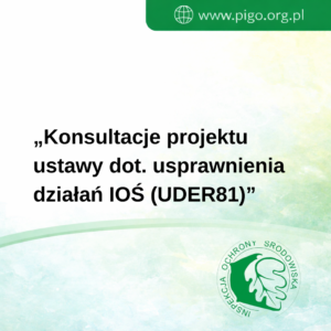 Konsultacje projektu ustawy o zmianie niektórych ustaw w celu usprawnienia działań IOŚ UDER81